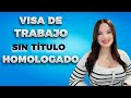 Cmo hacer la visa de trabajo sin tener el ttulo homologado en espaa