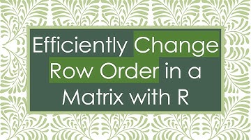 Efficiently Change Row Order in a Matrix with R