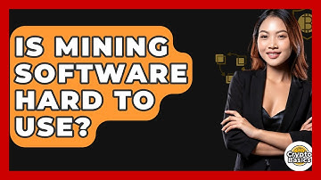 Is Mining Software Hard To Use? - CryptoBasics360.com