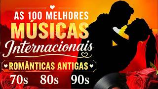 As 100 Melhores Musicas Internacionas Romanticas Anos 70 80 90 ❤️ Músicas Antigas Internacionais