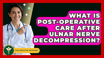 What Is Post-operative Care After Ulnar Nerve Decompression? - Pain Medicine Network