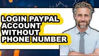 How To Log In PayPal Account Without Phone Number 2025 - Easy Guide