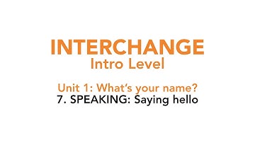 Interchange Intro - Unit 1: 7. SPEAKING: Saying hello