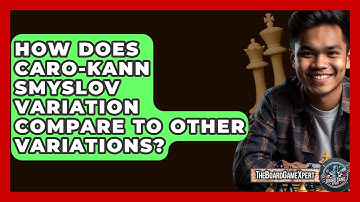 How Does Caro-Kann Smyslov Variation Compare To Other Variations? - The Board Game Xpert