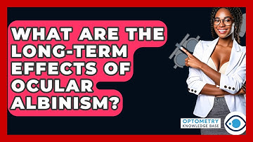 What Are The Long-term Effects Of Ocular Albinism? - Optometry Knowledge Base