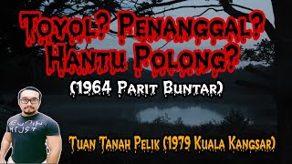 Toyol? Penanggal? Hantu Polong? (1964 Parit Buntar), Tuan Tanah Pelik (1979 Kuala Kangsar)