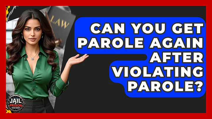 Can You Get Parole Again After Violating Parole? - Jail & Prison Insider
