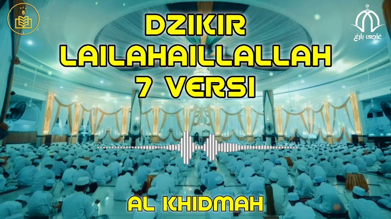 Dzikir Lailahaillallah 7 Versi Menyentuh Hati || Al Khidmah