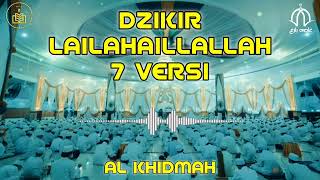 Dzikir Lailahaillallah 7 Versi Menyentuh Hati || Al Khidmah