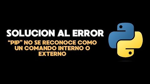 ¿Cómo solucionar el error "pip no se reconoce como un comando interno o externo"?
