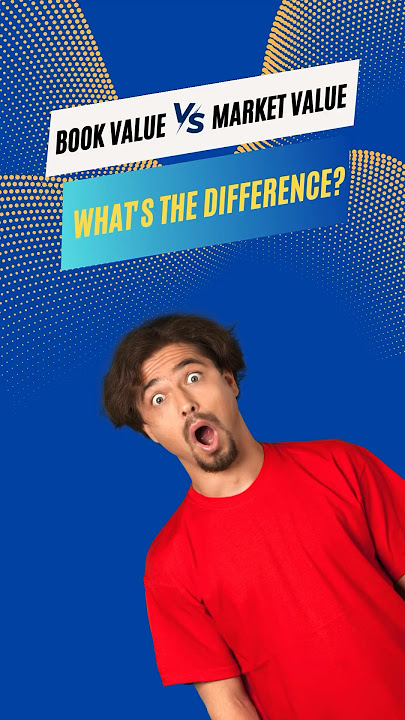 The Book Value Vs. Market Value: What's the Difference? Guide For Everyone
