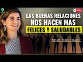 TENER BUENAS RELACIONES INFLUYE EN LA FELICIDAD Y LA SALUD - Dra Marian Rojas Estapé
