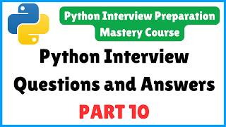 Python Interview Questions and Answers - PART 10 | Python Interview Preparation Mastery Course