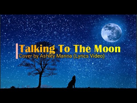Talking To The Moon Cover By Ashley Marina Lyrics