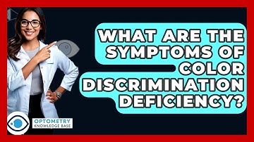 What Are The Symptoms Of Color Discrimination Deficiency? - Optometry Knowledge Base