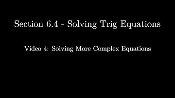 Section 6.4 - Video 4: Solving More Complex Equations (Updated)