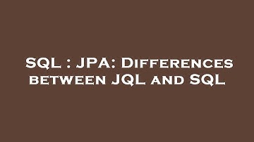 SQL : JPA: Differences between JQL and SQL