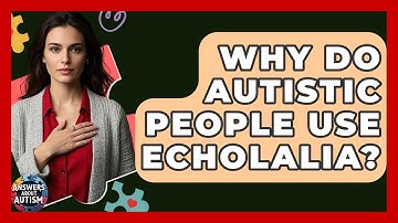 Why Do Autistic People Use Echolalia? - Answers About Autism