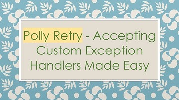 Polly Retry - Accepting Custom Exception Handlers Made Easy