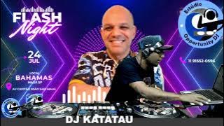 DJ KATATAU  - EDIÇÃO ESPECIAL OPPORTUNITY DJ/FLASH NIGHT   SETMIX BLACK MUSIC - 20/07/22