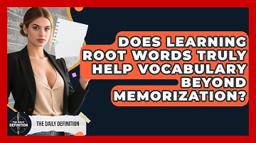 Does Learning Root Words Truly Help Vocabulary Beyond Memorization? - The Daily Definition