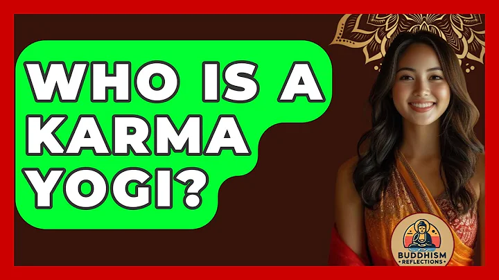 Who Is A Karma Yogi? - Buddhism Reflections