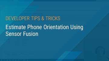 Estimate Phone Orientation Using Sensor Fusion