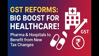 💊 GST Reforms 2025: How New Tax Rules Will Transform India’s Healthcare &amp; Pharma Industry