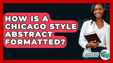 How Is A Chicago Style Abstract Formatted? - The Language Library
