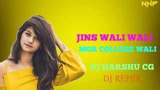 JINS WALI MOR  COLLEGE WALI CG REMIX DJ SONG ll DJ HARSHU CG