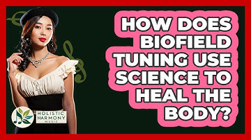 How Does Biofield Tuning Use Science To Heal The Body? - Holistic Harmony Music