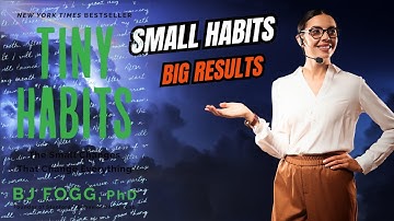 Tiny Habits by BJ Fogg | How Small Changes Create Big Results