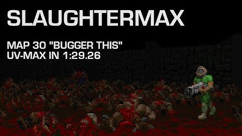 SlaughterMAX - Map 30 "Bugger This" - UV-Max in 1:29.26 [OBSOLETE]