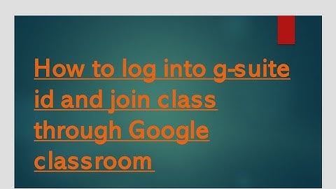 how to log in to your g suite id and join class through Google classroom
