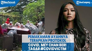 Proses Pemakaman Ayahnya Terapkan Protokol Covid, Mey Chan Beri Tagar