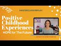Live Masterclass : How Positive Childhood Experiences Counterbalance and Buffer Stress &amp; Trauma