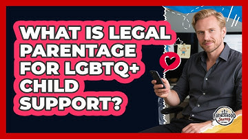 What Is Legal Parentage For LGBTQ+ Child Support? - Fatherhood Journey Network