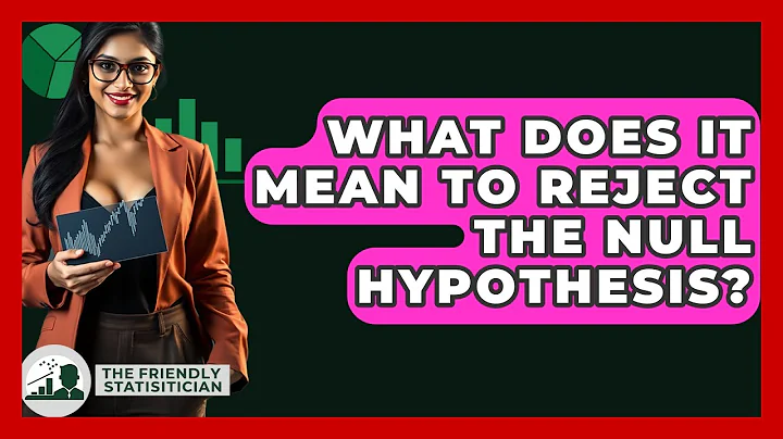 What Does It Mean To Reject The Null Hypothesis? - The Friendly Statistician