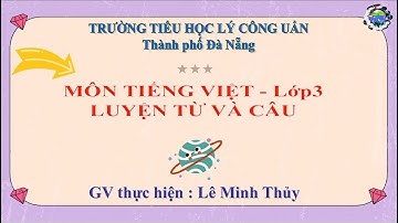 Lớp 3 - Môn: Luyện từ và câu - Bài: MỞ RỘNG VỐN TỪ "TỔ QUỐC" "DẤU PHẨY" - GV: LÊ MINH THỦY