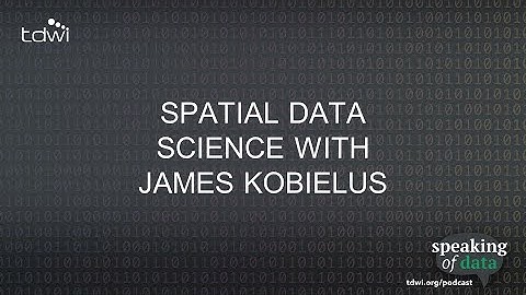 Spatial Data Science with James Kobielus - Speaking of Data Podcast