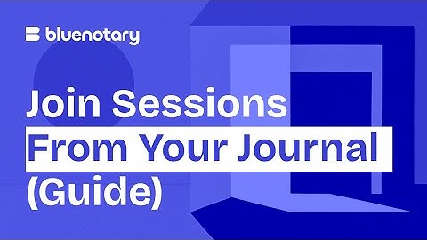 How to Join a Session from Your Journal | BlueNotary