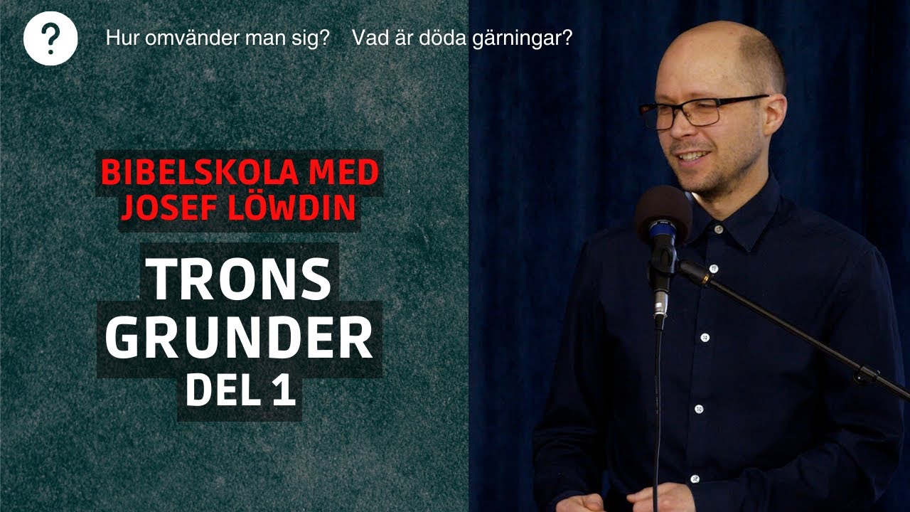 Trons grunder | Del 1: Omvändelse från döda gärningar | Bibelskola med Josef Löwdin