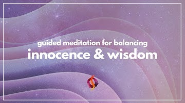 Guided Meditation for Balancing Innocence & Wisdom | Wu Wei Wisdom
