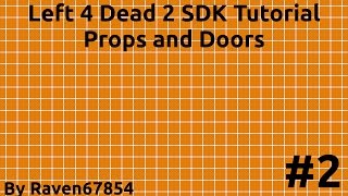 Left 4 Dead 2 Mapping Tutorial Part 2 - Props and Doors - OLD RESTARTED SEE DESCRIPTION