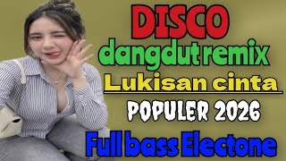 LUKISAN CINTA DISCO DANGDUT REMIX POPULER 2026 FULL BASS ELECTONE 