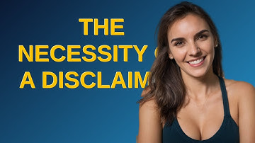 Webmasters: The Necessity of a Disclaimer