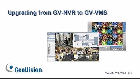 GeoVision GV-VMS - Upgrading from GV-NVR to GV-VMS