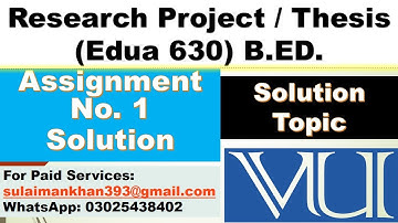 B. ed Edua 630 Research / Thesis Project Topic Selection Topic Assignment No. 1 Soluiton l VU