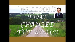 Journey 5 - Walloons That Changed The World