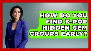 How Do You Find K-Pop Hidden Gem Groups Early? - K Pop Heros